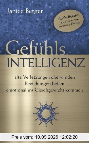 Gefühlsintelligenz: alte Verletzungen überwinden - Beziehungen heilen - emotional ins Gleichgewicht kommen