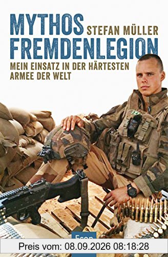Mythos Fremdenlegion: Mein Einsatz in der härtesten Armee der Welt