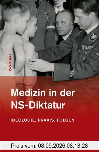 Medizin in der NS-Diktatur: Ideologie, Praxis, Folgen