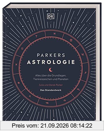 Parkers Astrologie: Alles über die Grundlagen, Tierkreiszeichen und Planeten. Das Standardwerk