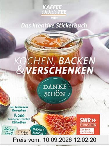 Das kreative Stickerbuch Kaffee oder Tee – Kochen, Backen und Verschenken: 200 handgezeichnete Etiketten und leckere Original-Rezepte aus der beliebten Sendung des SWR