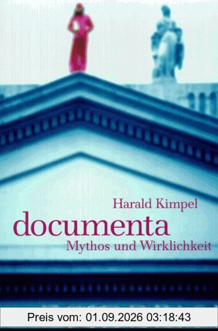 documenta. Mythos und Wirklichkeit