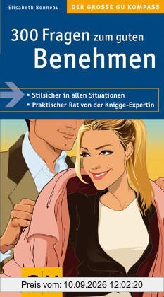 300 Fragen zum guten Benehmen: Stilsicher in allen Situationen. Praktischer Rat von der Knigge-Expertin (Große GU Kompasse)