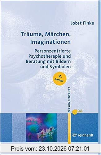 Träume, Märchen, Imaginationen: Personzentrierte Psychotherapie und Beratung mit Bildern und Symbolen (Personzentrierte Beratung & Therapie)