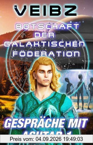 Botschaft der Galaktischen Föderation Gespräche mit Ashtar 1