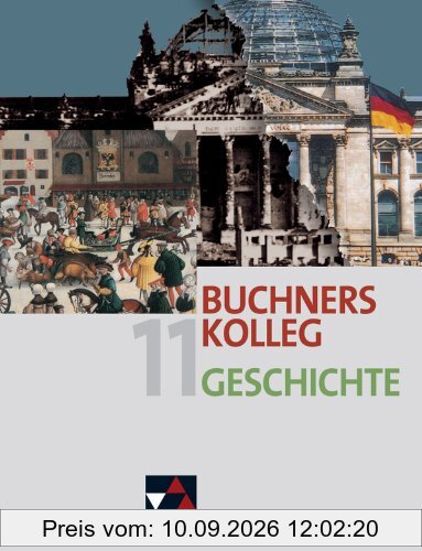 Buchners Kolleg Geschichte - Ausgabe Bayern 2013: Buchners Kolleg Geschichte 11. Ausgabe Bayern 2013: Unterrichtswerk für die gymnasiale Oberstufe