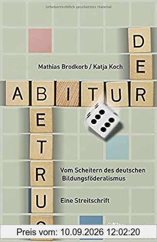 Der Abiturbetrug: Vom Scheitern des deutschen Bildungsföderalismus. Eine Streitschrift