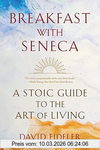 David Fideler Breakfast With Seneca, A Stoic Guide To The Art Of Living
