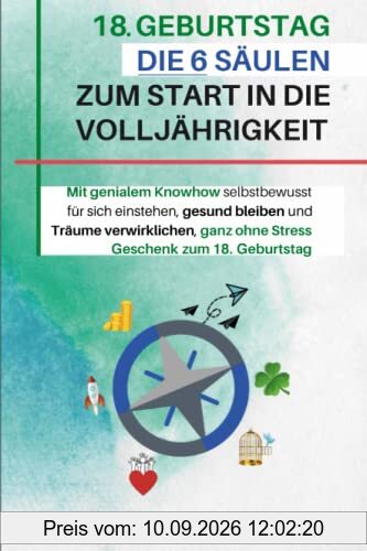 18 Geburtstag Die 6 Säulen zum Start in die Volljährigkeit: Mit genialem Knowhow selbstbewusst für sich einstehen, gesund bleiben und Träume verwirklichen, ganz ohne Stress Geschenk zum 18. Geburtstag