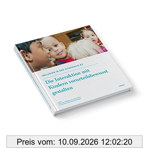 Inklusion in der Kitapraxis. Band 3: Die Interaktion mit Kindern vorurteilsbewusst gestalten