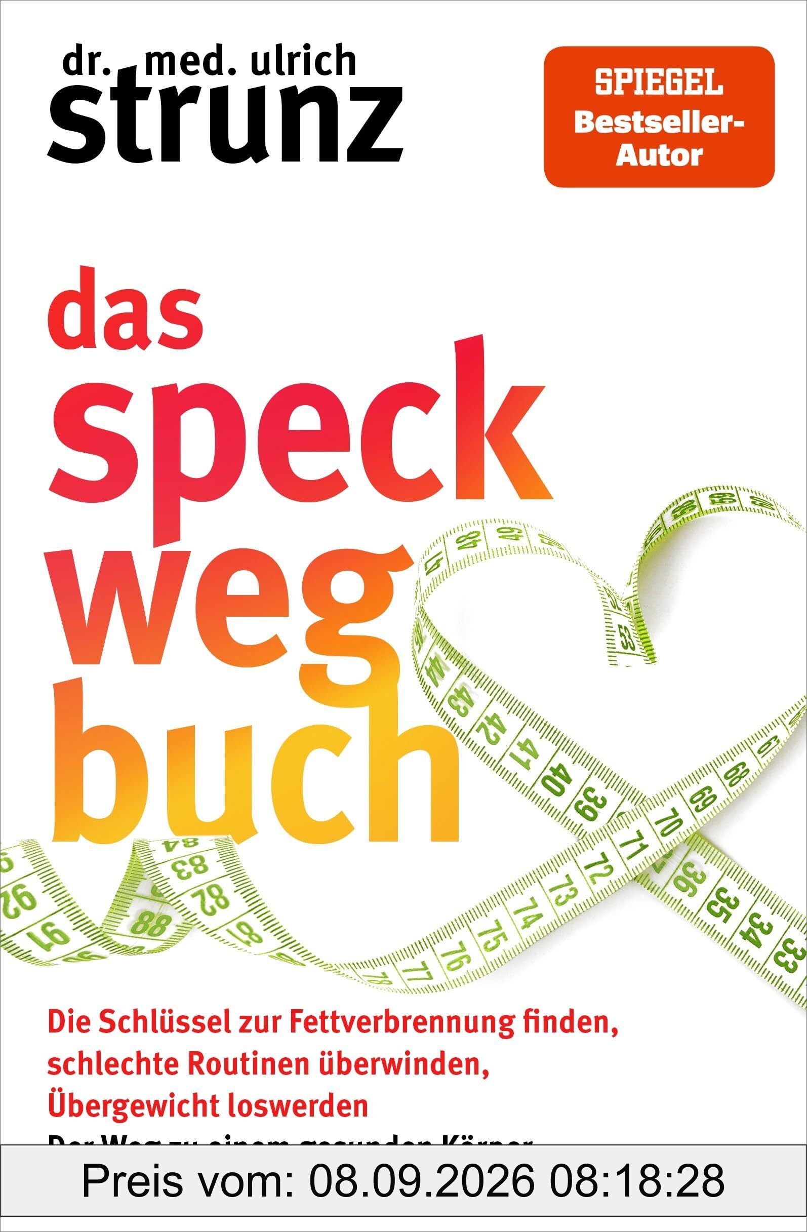 Das Speck-weg-Buch: Die Schlüssel zur Fettverbrennung finden, schlechte Routinen überwinden, Übergewicht loswerden – Der Weg zu einem gesunden Körper