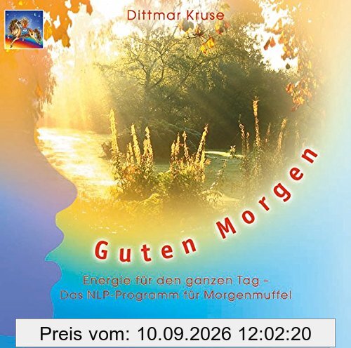 Guten Morgen. CD: Energie im Überfluss. Das NLP-Programm für einen erfolgreichen Tag