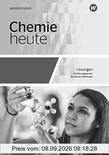 Chemie heute SII / Chemie heute SII - Ausgabe 2022 für Nordrhein-Westfalen: Ausgabe 2022 für Nordrhein-Westfalen / Einführungsphase: Lösungen: Ausgabe 2022 - Sekundarstufe 2