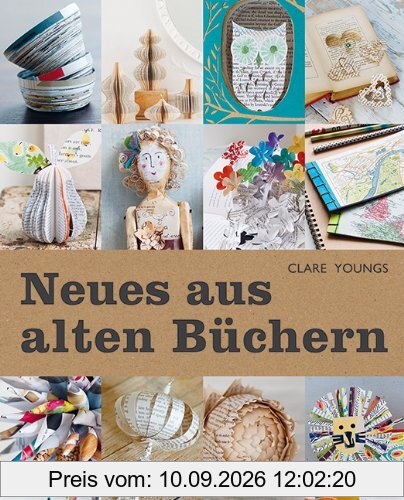 Neues aus alten Büchern: 35 Projekte für spielerisches Recycling