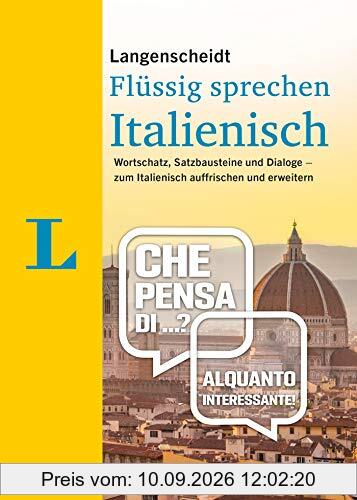 Langenscheidt Italienisch flüssig sprechen: Wortschatz, Satzbausteine und Dialoge - zum Italienisch auffrischen und erweitern (Langenscheidt Flüssig sprechen)