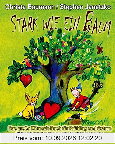 Stark wie ein Baum - Das große Mitmach-Buch für Frühling und Ostern: Mit über 30 einfachen Liedern, vielen Kreativideen, Rezepten, Geschichten und tollen Frühlings-Aktionen - auch zum Muttertag