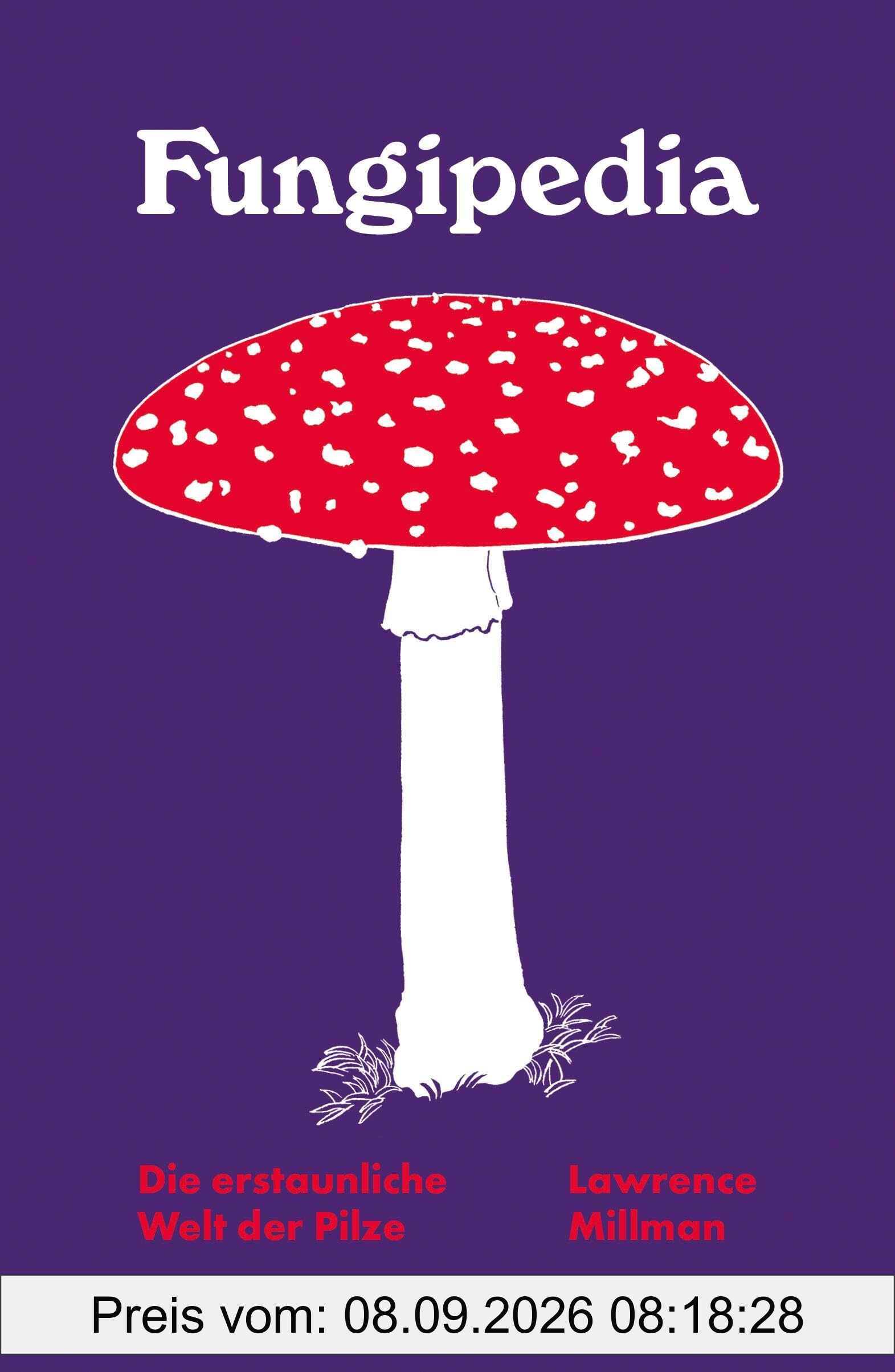 Fungipedia - Die erstaunliche Welt der Pilze