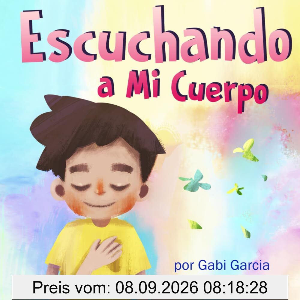 Escuchando a Mi Cuerpo: Una guía para ayudar a los niños entender la conexión entre las sensaciones físicas y sus sentimientos (Listening to my Body)