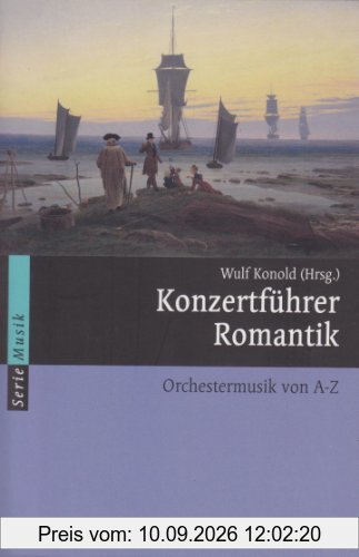 Konzertführer Romantik: Orchestermusik von A-Z (Serie Musik)