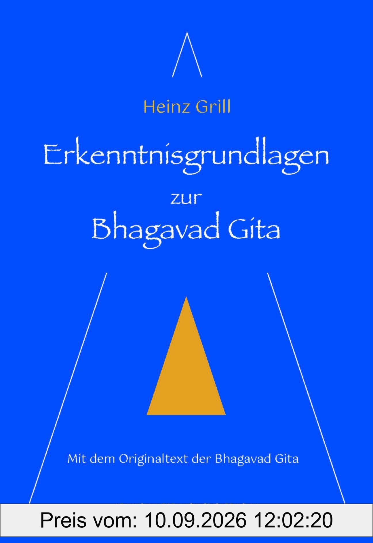 Erkenntnisgrundlagen zur Bhagavad Gita: Mit dem Originaltext der Bhagavad Gita