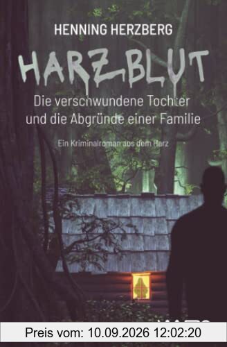 Harzblut – Die verschwundene Tochter und die Abgründe einer Familie: ein Krimi aus dem Harz