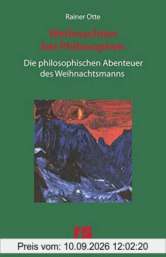 Weihnachten bei Philosophen: Die philosophischen Abenteuer des Weihnachtsmanns