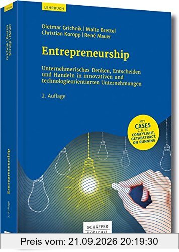 Entrepreneurship: Unternehmerisches Denken, Entscheiden und Handeln in innovativen und technologieorientierten Unternehmen