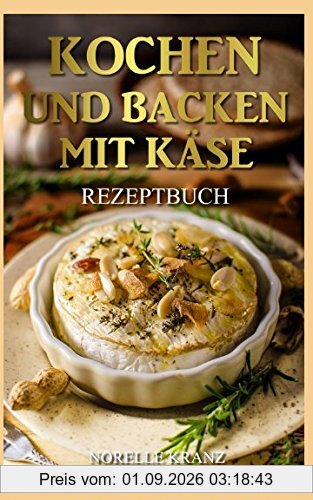 Kochen und Backen mit Käse Rezeptbuch