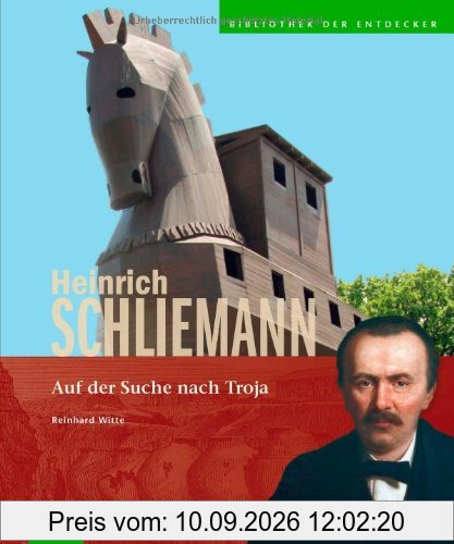 Heinrich Schliemann: Auf der Suche nach Troja - die erste Bildbiografie über den Wegbereiter und Entdecker der modernen Archäologie als grandioser ... (Bibliothek der Entdecker)