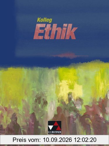 Kolleg Ethik. Lehrbuch. Baden-Württemberg: Unterrichtswerk für Ethik in Sekundarstufe 2