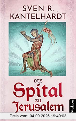 Das Spital zu Jerusalem: Historischer Roman