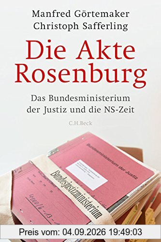 Die Akte Rosenburg: Das Bundesministerium der Justiz und die NS-Zeit