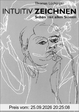 Intuitiv Zeichnen: Sehen mit allen Sinnen