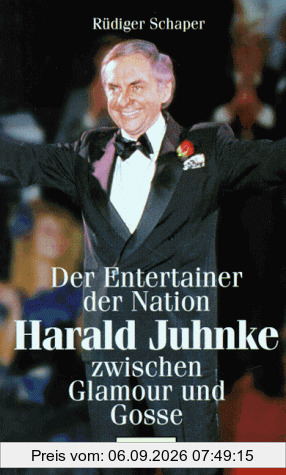 Der Entertainer der Nation: Harald Juhnke zwischen Glamour und Gosse