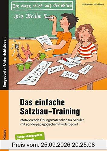 Das einfache Satzbau-Training: Motivierende Übungsmaterialien für Schüler mit sonderpädagogischem Förderbedarf (3. und 4. Klasse)