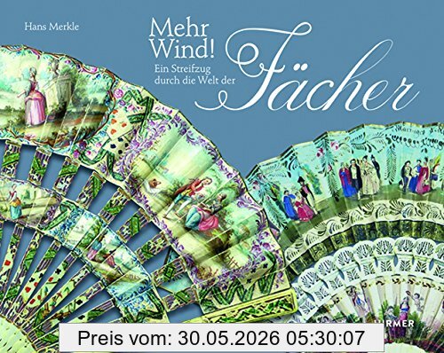 Hans Merkle Mehr Wind!, Ein Streifzug Durch Die Welt Des Fächers