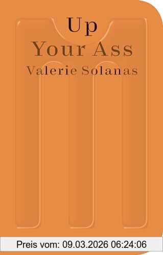 Valerie Solanas Up Your Ass, Or From The Cradle To The Boat Or The Big Suck Or Up From The Slime (Sternberg Press / Montana)