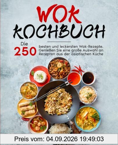 Wok Kochbuch: Die 250 besten und leckersten Wok-Rezepte. Genießen Sie eine große Auswahl an Rezepten aus der asiatischen Küche.