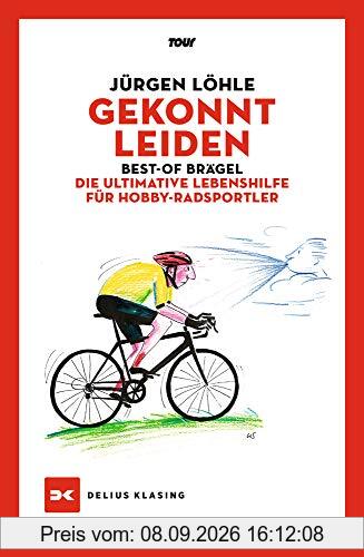Gekonnt leiden: Best-of Brägel – Die ultimative Lebenshilfe für Hobby-Radsportler