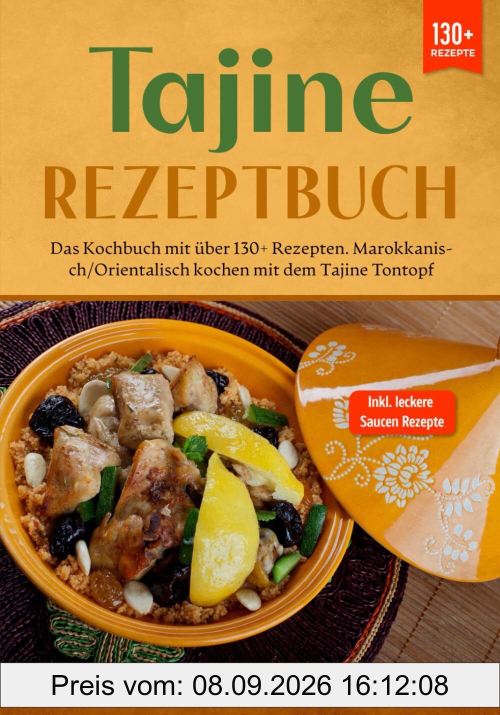 Tajine Rezeptbuch: Das Kochbuch mit über 130+ Rezepten. Marokkanisch/orientalisch kochen mit dem Tajine Tontopf