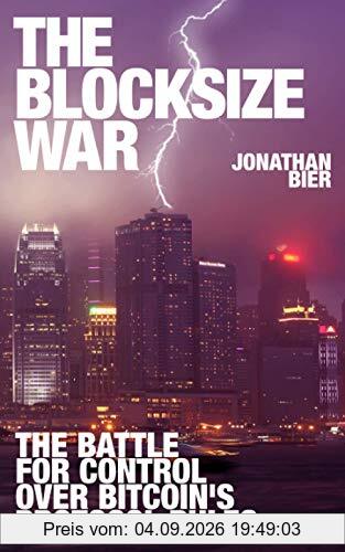 The Blocksize War: The battle over who controls Bitcoin’s protocol rules