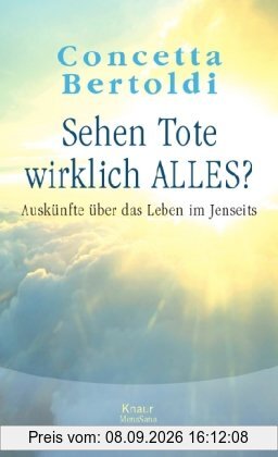 Sehen Tote wirklich alles?: Auskünfte über das Leben im Jenseits