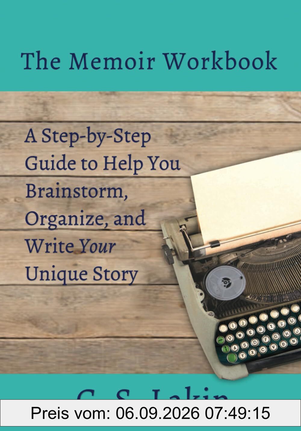 The Memoir Workbook: A Step-by Step Guide to Help You Brainstorm, Organize, and Write Your Unique Story (The Writer's Toolbox Series)
