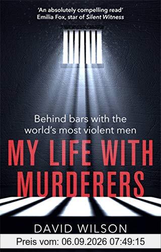 My Life with Murderers: Behind Bars with the World’s Most Violent Men