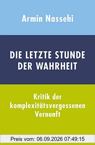 Die letzte Stunde der Wahrheit: Kritik der komplexitätsvergessenen Vernunft