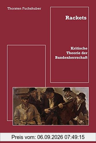 Rackets: Kritische Theorie der Bandenherrschaft