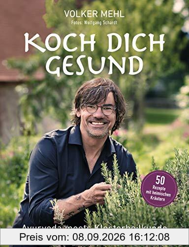 Koch dich gesund: Ayurveda meets Klosterheilkunde - Therapeutisch wirksame Rezepte für körperliche und seelische Gesundheit -