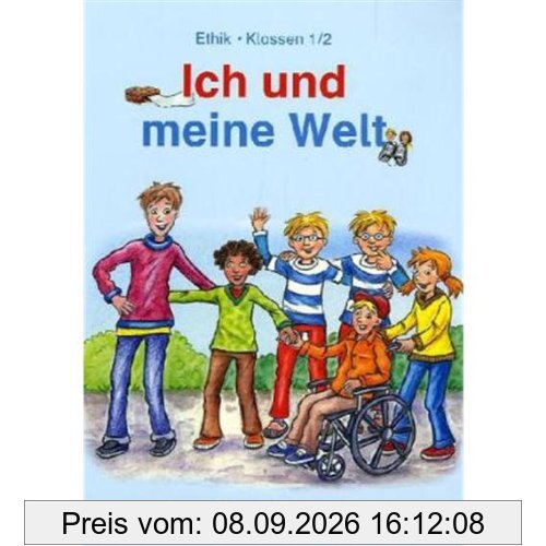 Ich und meine Welt: Ethik Klassen 1/2 Lehrbuch