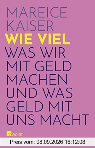 Wie viel: Was wir mit Geld machen und was Geld mit uns macht