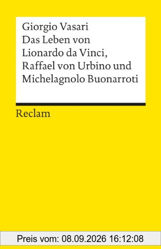 Das Leben von Leonardo da Vinci, Michelangelo Buonarroti und Raffael von Urbino